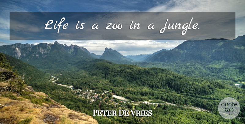 Peter De Vries Quote About Life, Zoos, Bad Day: Life Is A Zoo In...