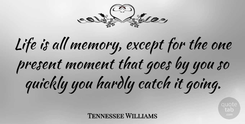 Tennessee Williams Quote About Life, Inspiring, Memories: Life Is All Memory Except...