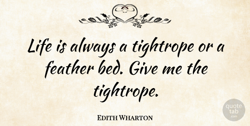 Edith Wharton Quote About Life, Giving, Literature: Life Is Always A Tightrope...