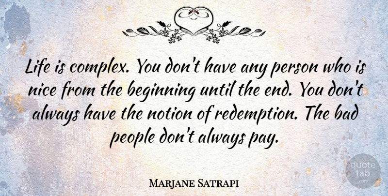 Marjane Satrapi Quote About Nice, People, Redemption: Life Is Complex You Dont...