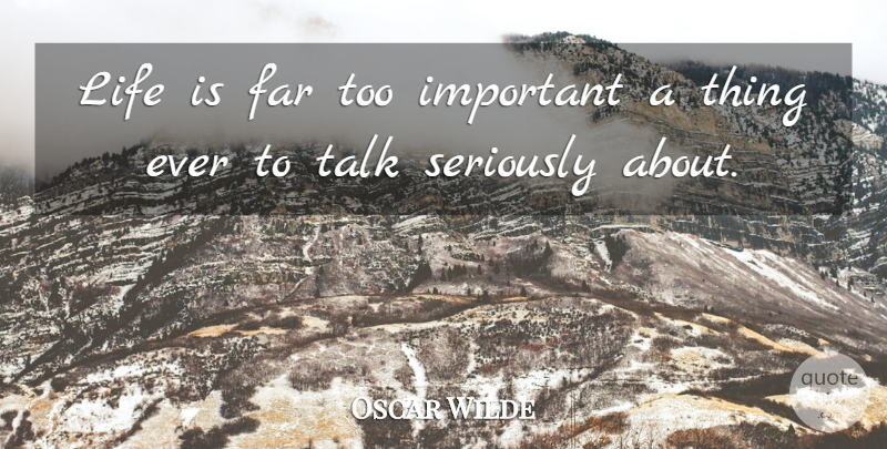 Oscar Wilde Quote About Inspirational, Funny, Life: Life Is Far Too Important...
