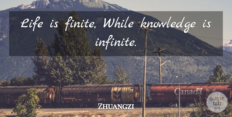 Zhuangzi Quote About Chinese, Life Is, Infinite: Life Is Finite While Knowledge...