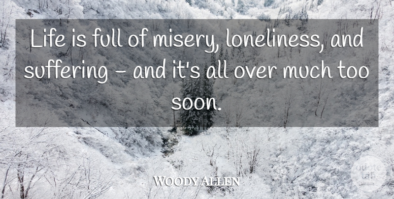 Woody Allen Quote About Death, Depressing, Funny Life: Life Is Full Of Misery...
