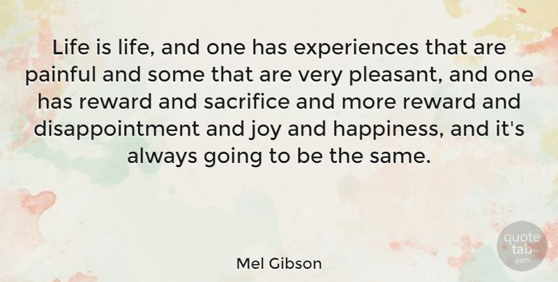 Mel Gibson Quote About Disappointment, Sacrifice, Joy: Life Is Life And One...
