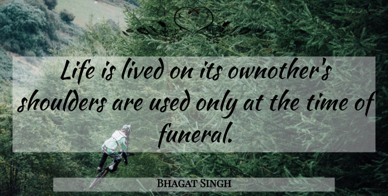 Bhagat Singh Quote About Funeral, Life Is, Shoulders: Life Is Lived On Its...