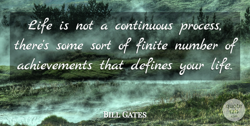 Bill Gates Quote About Numbers, Finite Number, Achievement: Life Is Not A Continuous...