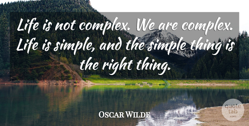 Oscar Wilde Quote About Life, Simple, Inspire: Life Is Not Complex We...