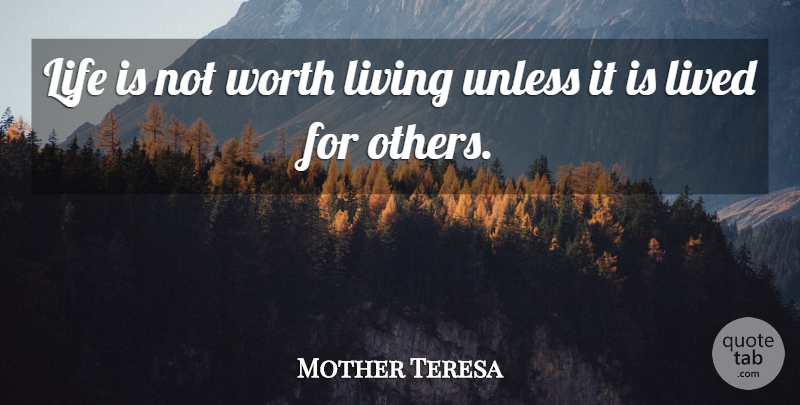 Mother Teresa Quote About Life Is, Worth Living, Life Is Not Worth Living: Life Is Not Worth Living...