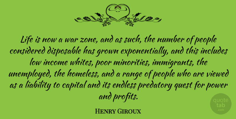 Henry Giroux Quote About Capital, Considered, Disposable, Endless, Grown: Life Is Now A War...