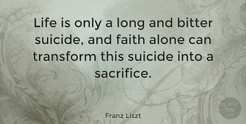Franz Liszt Quote About Suicide, Sacrifice, Long: Life Is Only A Long...