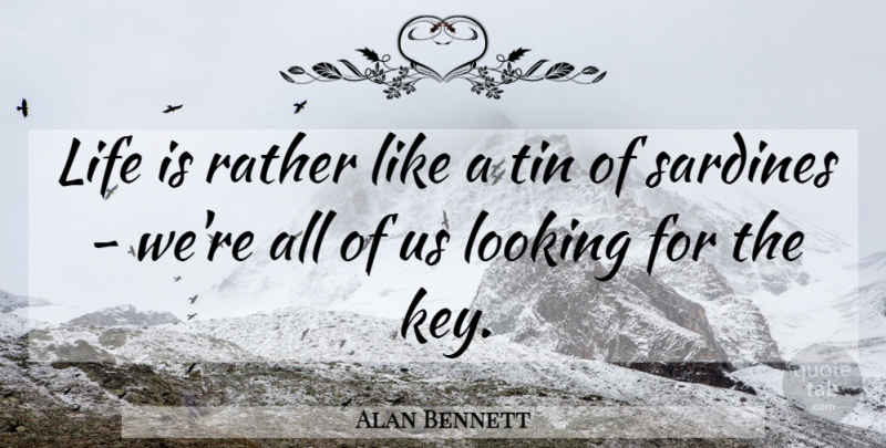 Alan Bennett Quote About Inspirational, Life, Moving Forward: Life Is Rather Like A...