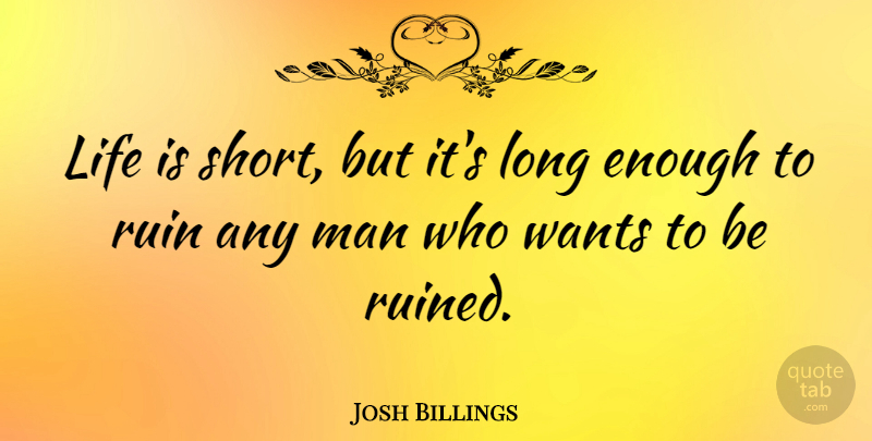 Josh Billings Quote About Funny, Life, Men: Life Is Short But Its...