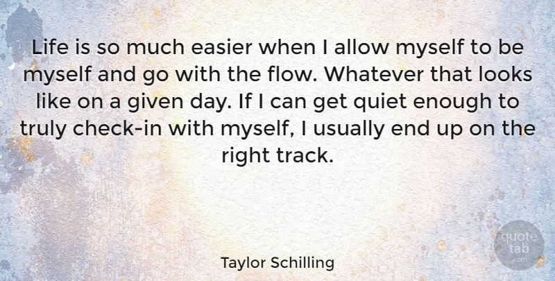 Taylor Schilling Quote About Allow, Easier, Given, Life, Looks: Life Is So Much Easier...