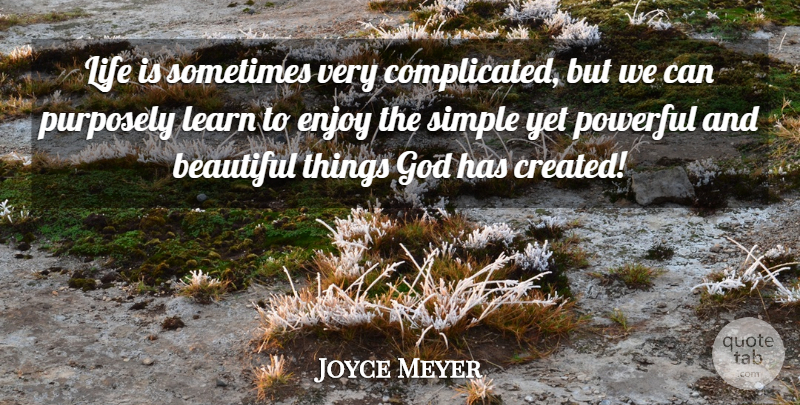 Joyce Meyer Quote About Beautiful, God, Christian: Life Is Sometimes Very Complicated...