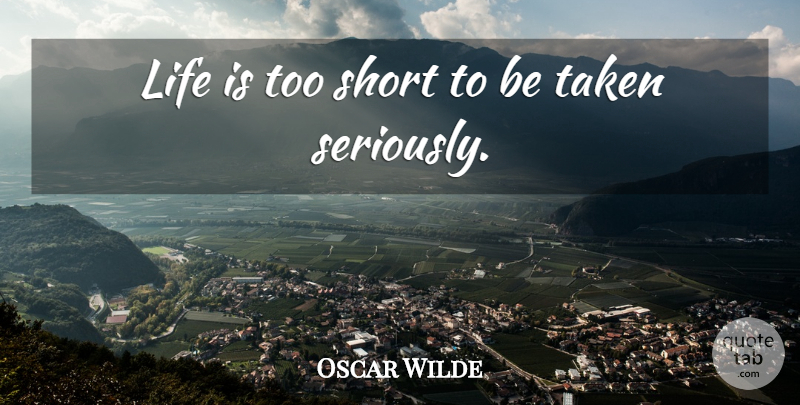 Oscar Wilde Quote About Life Is Too Short, Taken, Life Is: Life Is Too Short To...