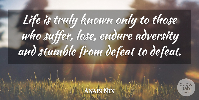 Anais Nin Quote About Inspirational, Life, Break Up: Life Is Truly Known Only...