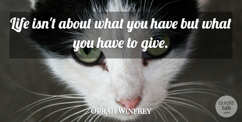 Oprah Winfrey Quote About Giving: Life Isnt About What You...