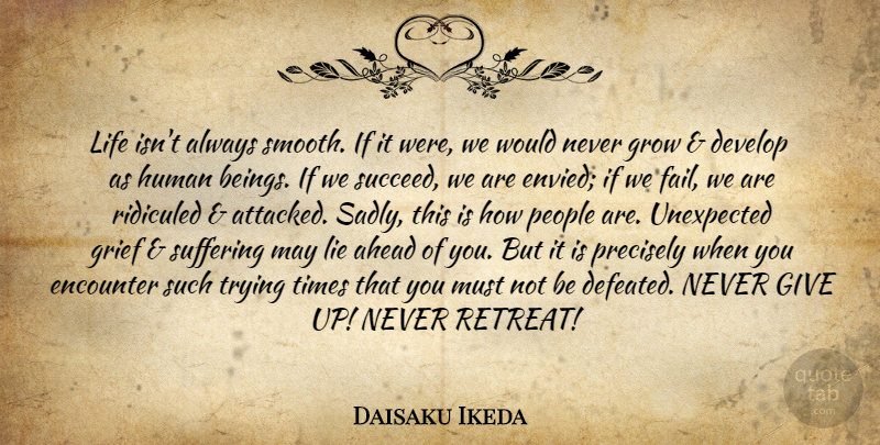 Daisaku Ikeda Quote About Giving Up, Lying, Grief: Life Isnt Always Smooth If...
