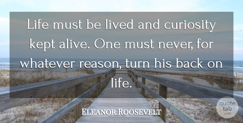 Eleanor Roosevelt Quote About Life, Motivational, Strength: Life Must Be Lived And...