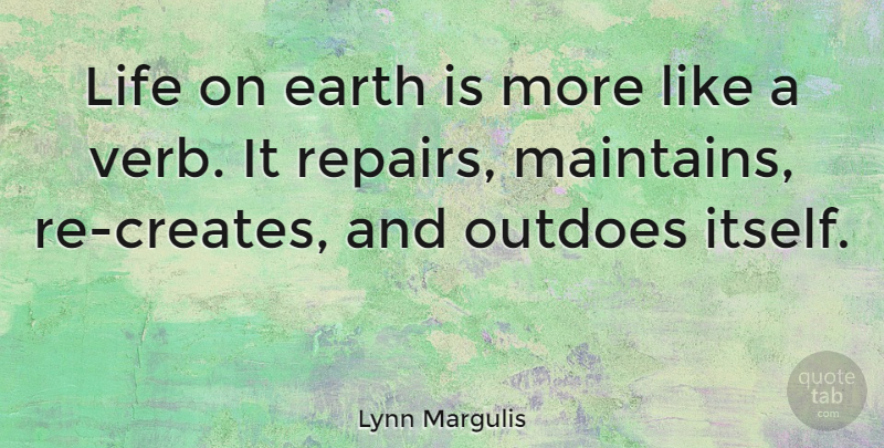 Lynn Margulis Quote About Verbs, Earth: Life On Earth Is More...