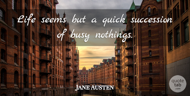 Jane Austen Quote About Inspiring, Busy, Mansfield Park: Life Seems But A Quick...