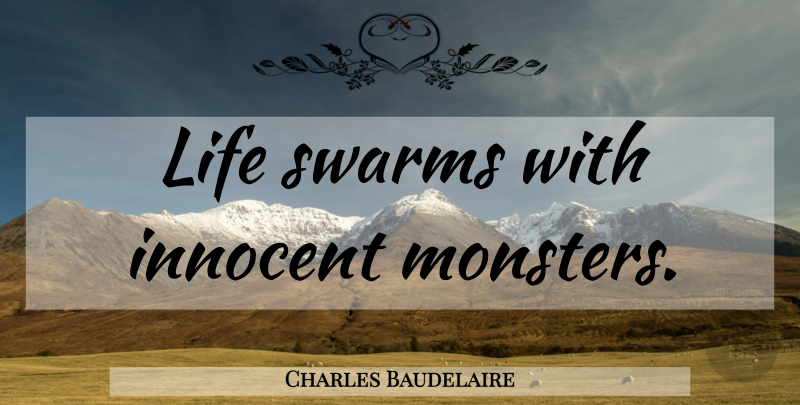 Charles Baudelaire Quote About Monsters, Innocent, Strange Phenomena: Life Swarms With Innocent Monsters...