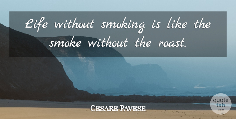 Cesare Pavese Quote About Smoking, Smoke: Life Without Smoking Is Like...