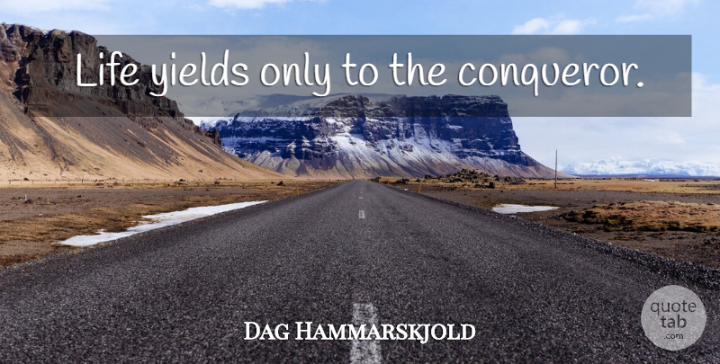 Dag Hammarskjold Quote About Life, Yield, Muscles: Life Yields Only To The...
