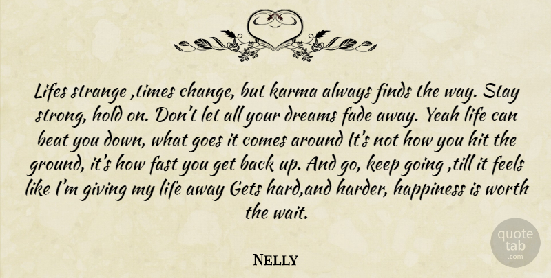 Nelly Quote About Karma, Dream, Stay Strong: Lifes Strange Times Change But...