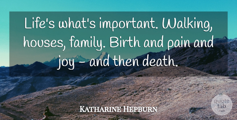 Katharine Hepburn Quote About Life, Pain, House: Lifes Whats Important Walking Houses...