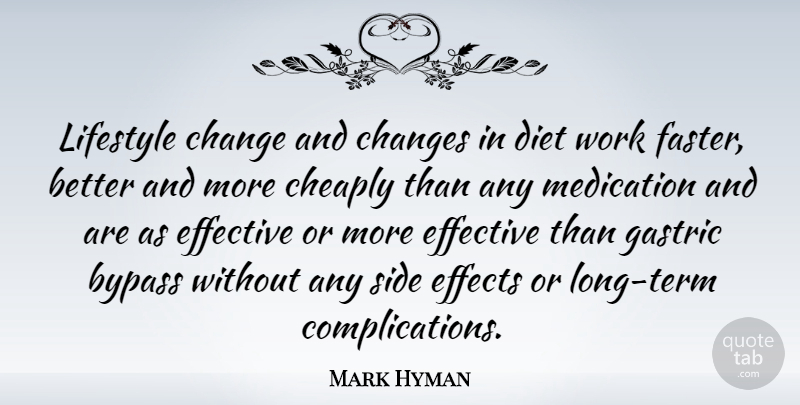 Mark Hyman Quote About Bypass, Change, Changes, Cheaply, Diet: Lifestyle Change And Changes In...