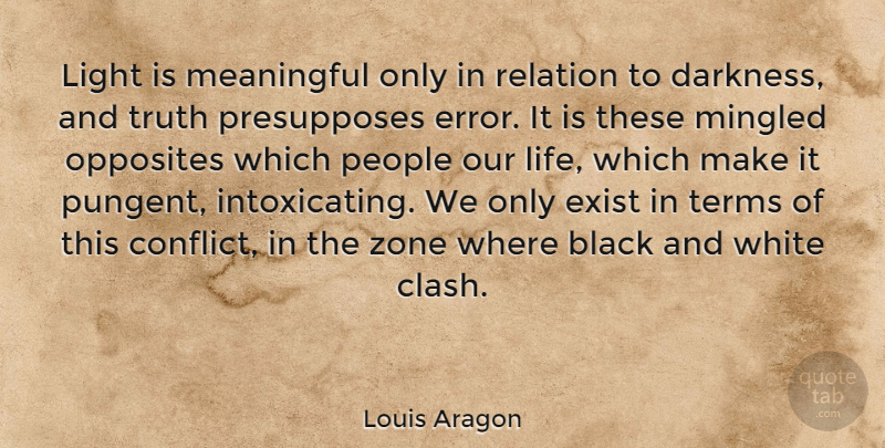 Louis Aragon Quote About Meaningful, Black And White, Light: Light Is Meaningful Only In...