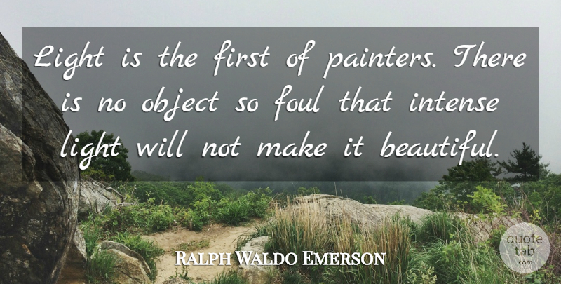 Ralph Waldo Emerson Quote About Beautiful, Light, Firsts: Light Is The First Of...