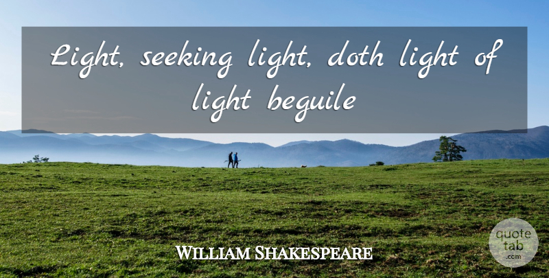 William Shakespeare Quote About Philosophical, Light, Seeking: Light Seeking Light Doth Light...