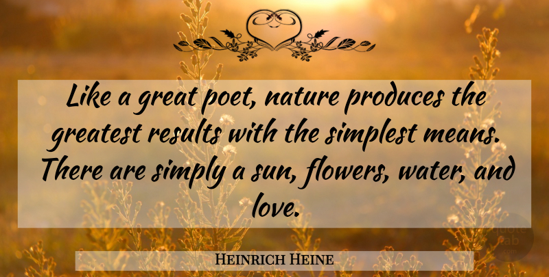 Heinrich Heine Quote About Inspirational Love, Inspirational Life, Flower: Like A Great Poet Nature...