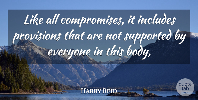 Harry Reid Quote About Includes, Provisions, Supported: Like All Compromises It Includes...