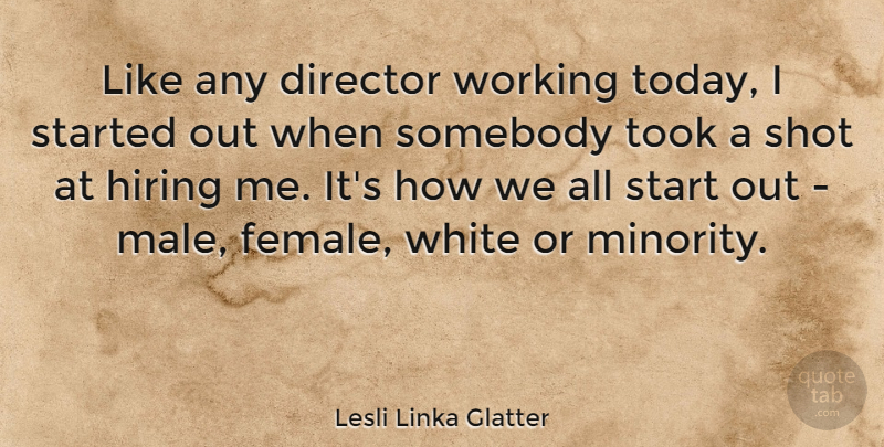 Lesli Linka Glatter Quote About Director, Hiring, Shot, Somebody, Took: Like Any Director Working Today...