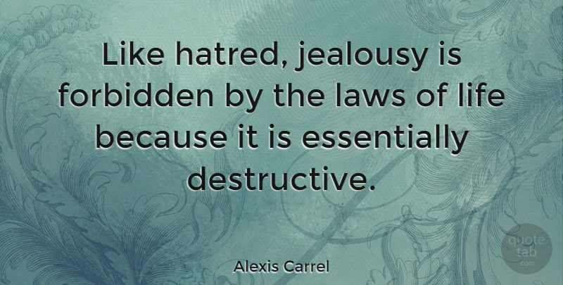 Alexis Carrel Quote About Jealousy, Law, Hatred: Like Hatred Jealousy Is Forbidden...