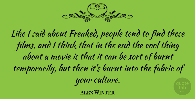Alex Winter Quote About Thinking, People, Culture: Like I Said About Freaked...