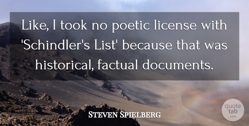 Steven Spielberg Quote About Poetic License, Historical, Lists: Like I Took No Poetic...