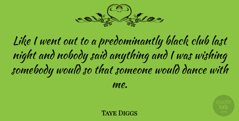 Taye Diggs Quote About Black, Club, Dance, Last, Night: Like I Went Out To...