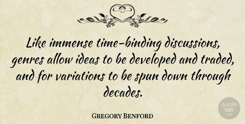 Gregory Benford Quote About Developed, Genres, Immense, Spun, Variations: Like Immense Time Binding Discussions...