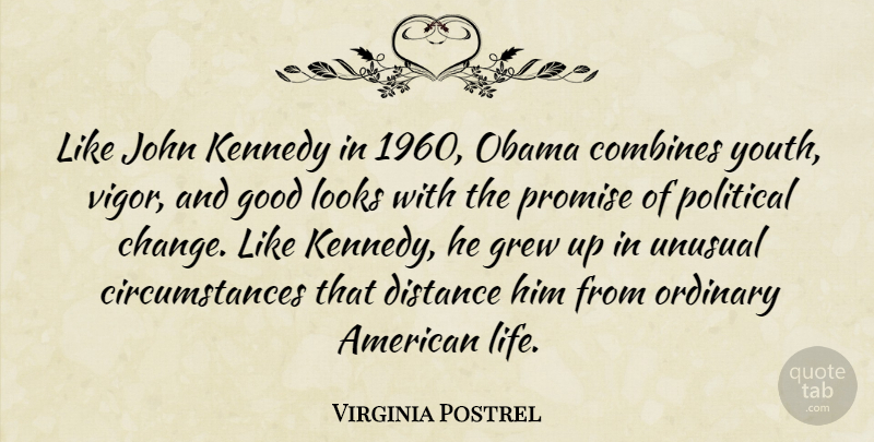 Virginia Postrel Quote About Change, Distance, Good, Grew, John: Like John Kennedy In 1960...