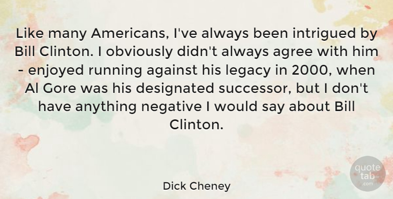 Dick Cheney Quote About Running, Negative, Bills: Like Many Americans Ive Always...