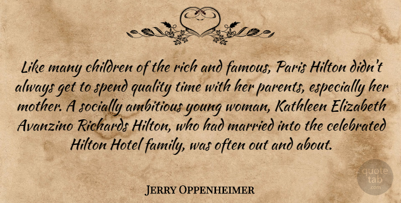 Jerry Oppenheimer Quote About Ambitious, Celebrated, Children, Elizabeth, Family: Like Many Children Of The...