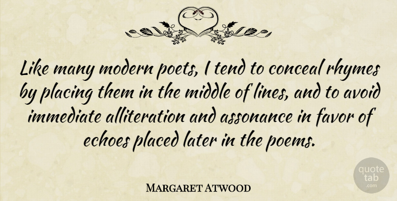 Margaret Atwood Quote About Echoes, Lines, Favors: Like Many Modern Poets I...