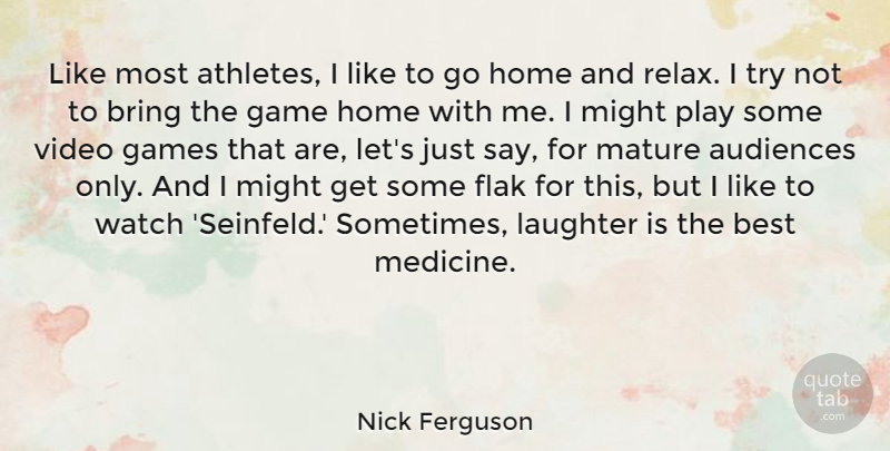 Nick Ferguson Quote About Audiences, Best, Bring, Flak, Game: Like Most Athletes I Like...