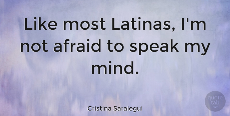 Cristina Saralegui Quote About Mind, Speak, Latina: Like Most Latinas Im Not...