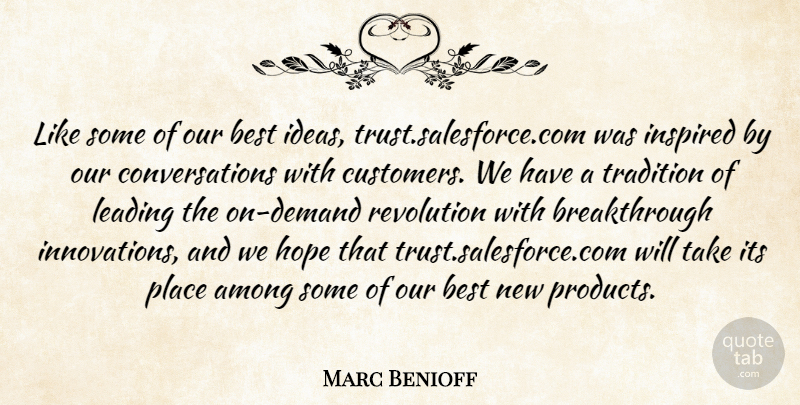 Marc Benioff Quote About Among, Best, Hope, Ideas, Inspired: Like Some Of Our Best...