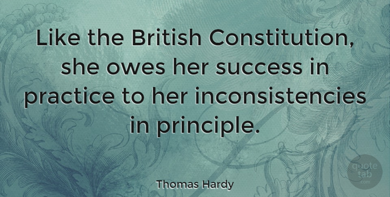 Thomas Hardy Quote About Practice, Principles, Constitution: Like The British Constitution She...